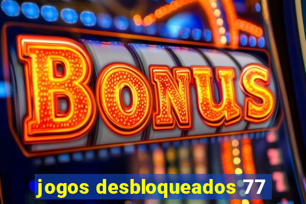 jogos desbloqueados 77